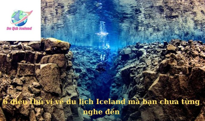 6 điều thú vị về du lịch Iceland mà bạn chưa từng nghe đến