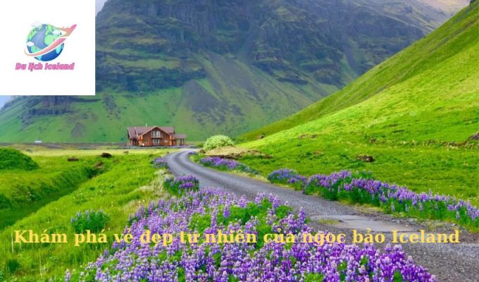 Khám phá vẻ đẹp tự nhiên của ngọc bảo Iceland