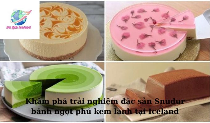 Khám phá trải nghiệm đặc sản Snudur bánh ngọt phủ kem lạnh tại Iceland